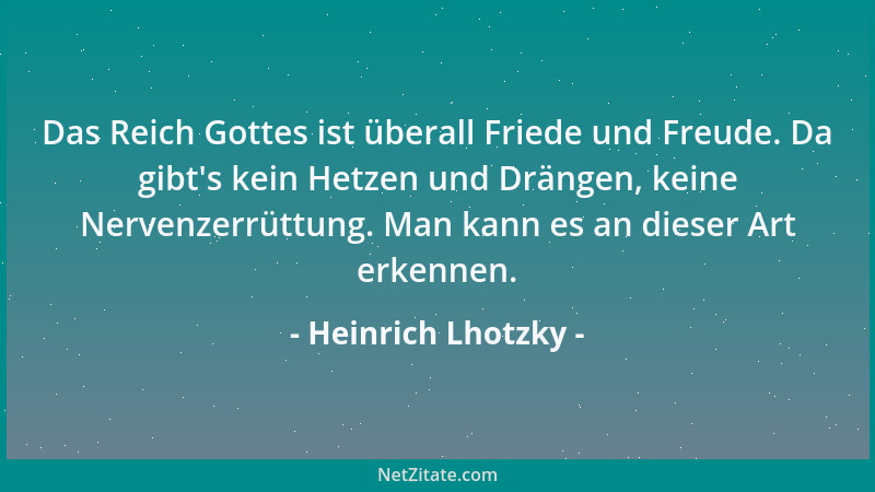 Heinrich Lhotzky - Das Reich Gottes ist überall Friede und Freude. Da gibt 's kein Hetzen und Drängen, keine Nervenzerrüttun...