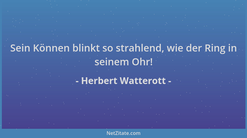 Herbert Watterott - Sein Können blinkt so strahlend, wie der Ring in seinem Ohr!...