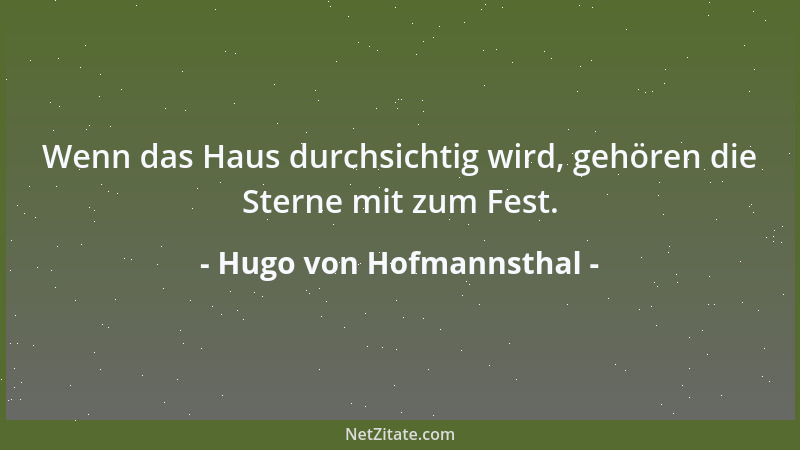 Hugo von Hofmannsthal - Wenn das Haus durchsichtig wird, gehören die Sterne mit zum Fest....