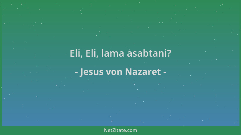 Jesus von Nazaret - Eli, Eli, lama asabtani?...
