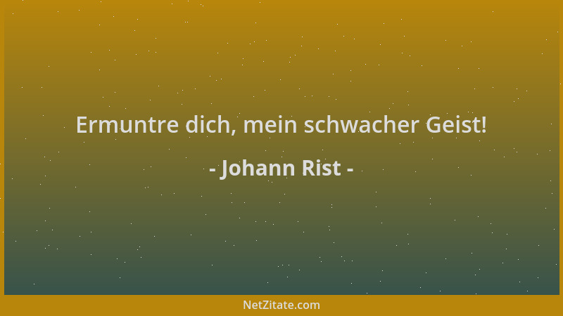 Johann Rist - Ermuntre dich, mein schwacher Geist!...