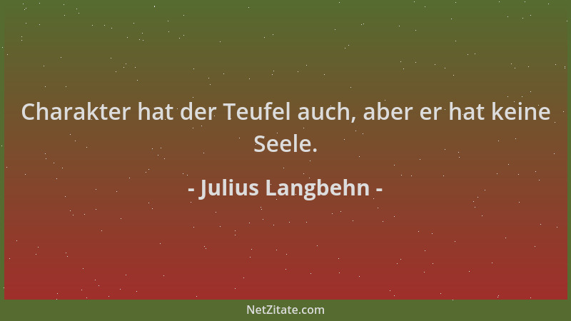 Julius Langbehn - Charakter hat der Teufel auch, aber er hat keine Seele....