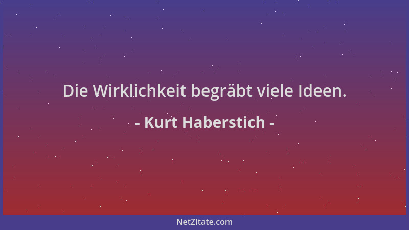 Kurt Haberstich - Die Wirklichkeit begräbt viele Ideen....