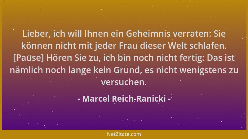 Marcel Reich-Ranicki - Lieber, ich will Ihnen ein Geheimnis verraten: Sie können nicht mit jeder Frau dieser Welt schlafen....