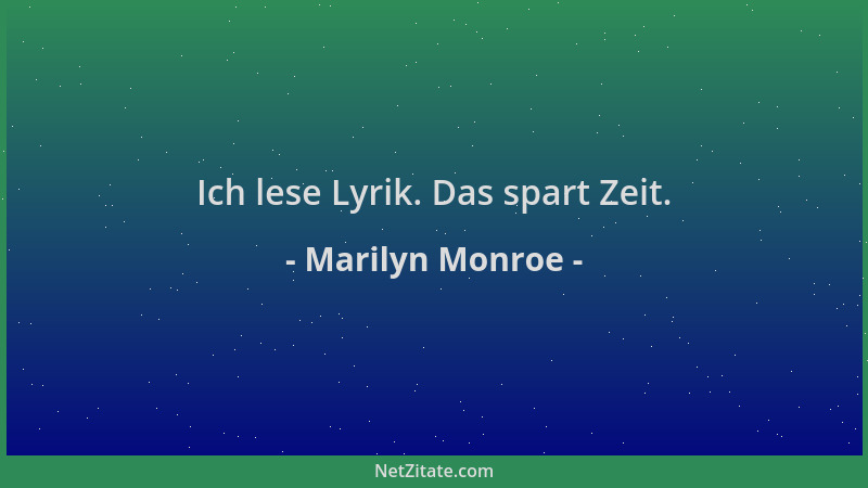 Marilyn Monroe - Ich lese Lyrik. Das spart Zeit....