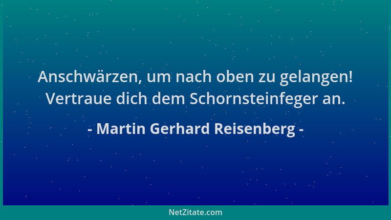Martin Gerhard Reisenberg - Anschwärzen, um nach oben zu gelangen! Vertraue dich dem Schornsteinfeger an....