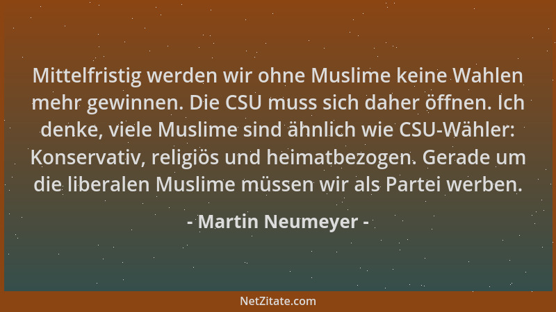 Martin Neumeyer - Mittelfristig werden wir ohne Muslime keine Wahlen mehr gewinnen. Die CSU muss sich daher öffnen. Ich den...