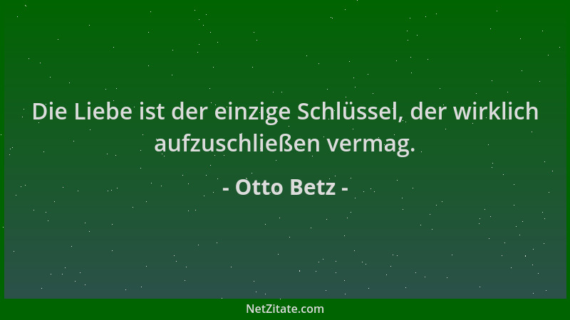 Otto Betz - Die Liebe ist der einzige Schlüssel, der wirklich aufzuschließen vermag....