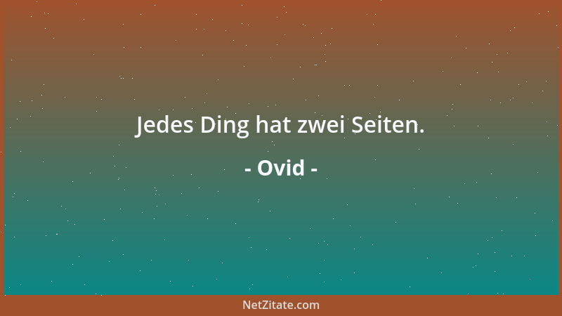 Ovid - Jedes Ding hat zwei Seiten....