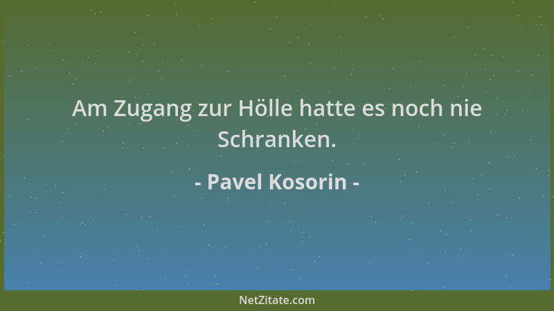 Pavel Kosorin - Am Zugang zur Hölle hatte es noch nie Schranken....