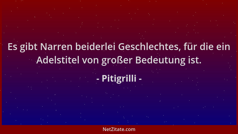 Pitigrilli - Es gibt Narren beiderlei Geschlechtes, für die ein Adelstitel von großer Bedeutung ist....