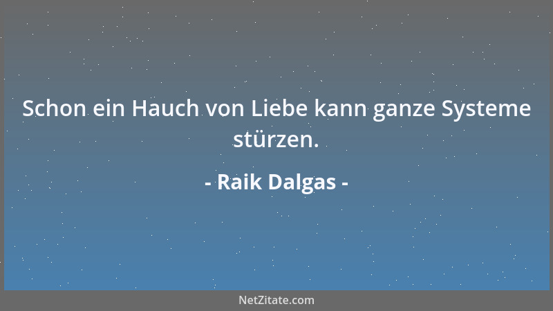 Raik Dalgas - Schon ein Hauch von Liebe kann ganze Systeme stürzen....
