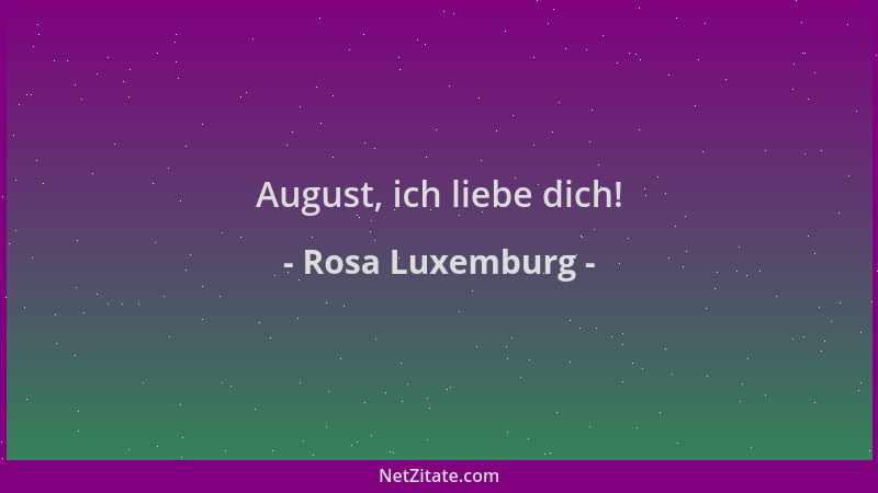Rosa Luxemburg - August, ich liebe dich!...