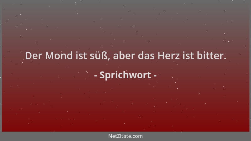 Sprichwort - Der Mond ist süß, aber das Herz ist bitter....