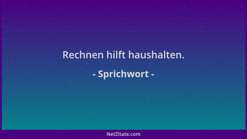 Sprichwort - Rechnen hilft haushalten....