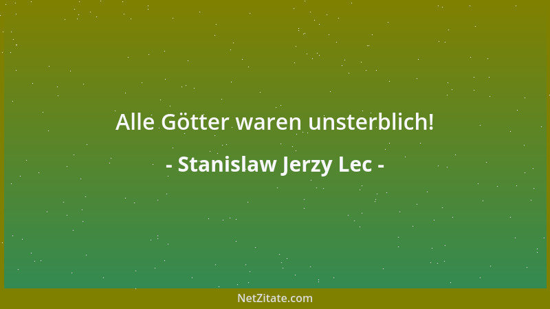 Stanislaw Jerzy Lec - Alle Götter waren unsterblich!...