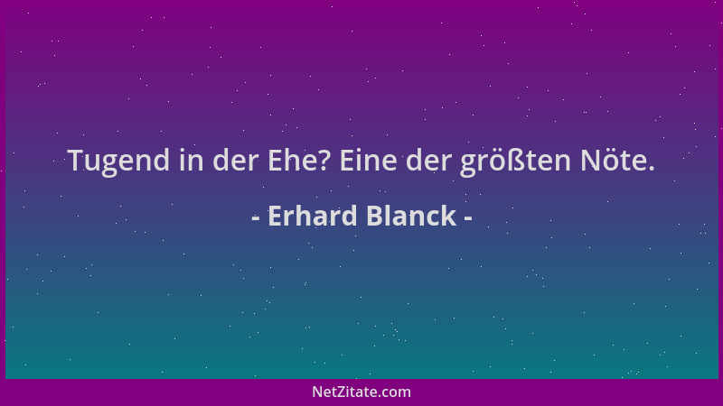 Erhard Blanck - Tugend in der Ehe? Eine der größten Nöte....