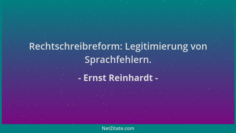 Ernst Reinhardt - Rechtschreibreform: Legitimierung von Sprachfehlern....