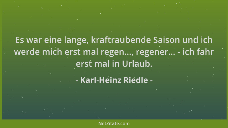 Karl-Heinz Riedle - Es war eine lange, kraftraubende Saison und ich werde mich erst mal regen..., regener... - ich fahr ers...
