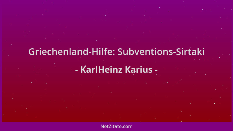 KarlHeinz Karius - Griechenland-Hilfe: Subventions-Sirtaki...