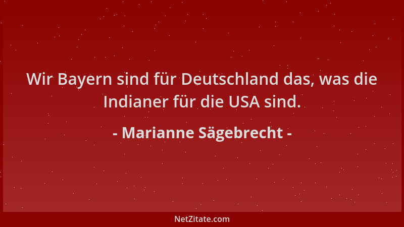 Marianne Sägebrecht - Wir Bayern sind für Deutschland das, was die Indianer für die USA sind....
