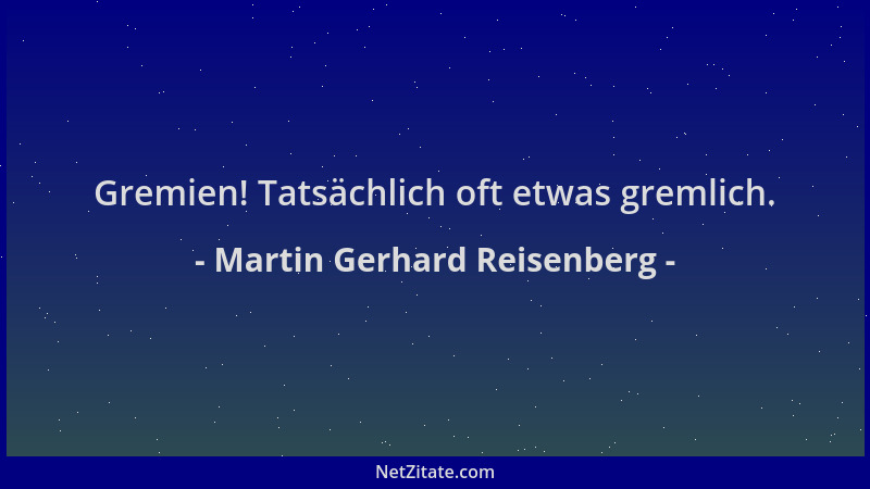 Martin Gerhard Reisenberg - Gremien! Tatsächlich oft etwas gremlich....