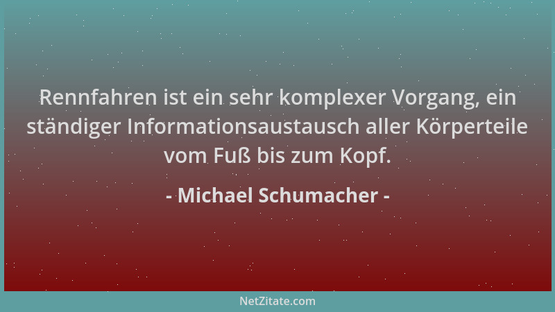 Michael Schumacher - Rennfahren ist ein sehr komplexer Vorgang, ein ständiger Informationsaustausch aller Körperteile vom F...
