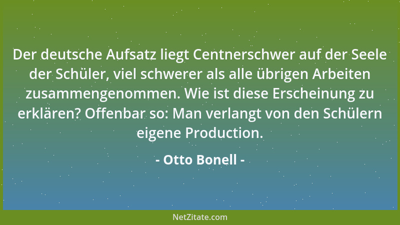 Otto Bonell - Der deutsche Aufsatz liegt Centnerschwer auf der Seele der Schüler, viel schwerer als alle übrigen Arbeiten z...