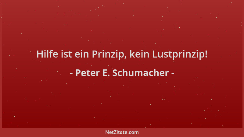Peter E. Schumacher - Hilfe ist ein Prinzip, kein Lustprinzip!...