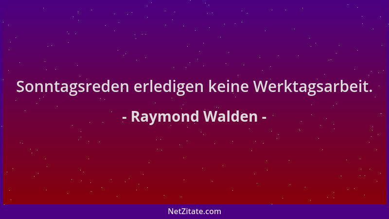 Raymond Walden - Sonntagsreden erledigen keine Werktagsarbeit....