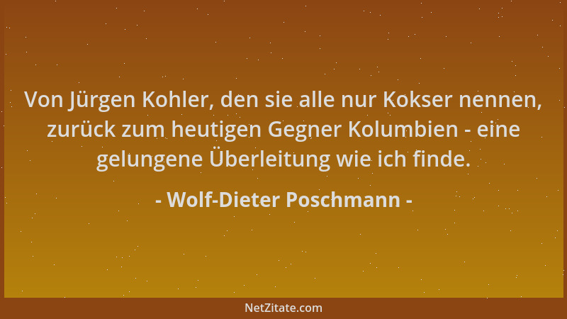 Wolf-Dieter Poschmann - Von Jürgen Kohler, den sie alle nur Kokser nennen, zurück zum heutigen Gegner Kolumbien - eine gelu...