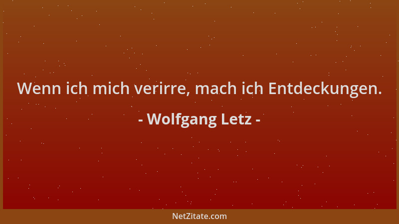 Wolfgang Letz - Wenn ich mich verirre, mach ich Entdeckungen....