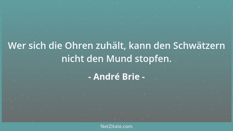 André Brie - Wer sich die Ohren zuhält, kann den Schwätzern nicht den Mund stopfen....