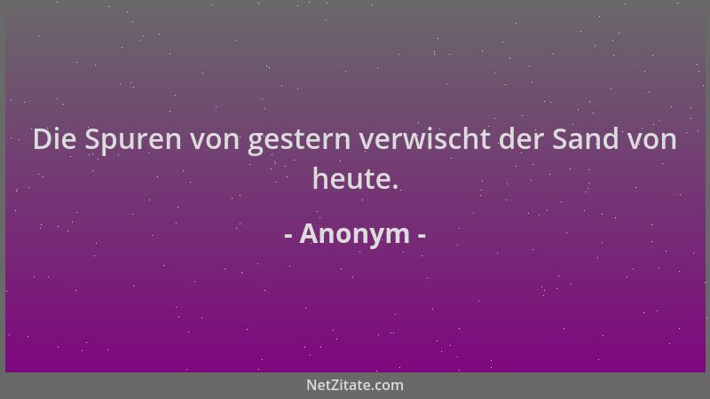 Anonym - Die Spuren von gestern verwischt der Sand von heute....