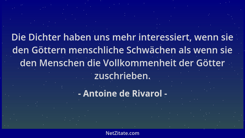 Antoine de Rivarol - Die Dichter haben uns mehr interessiert, wenn sie den Göttern menschliche Schwächen als wenn sie den M...