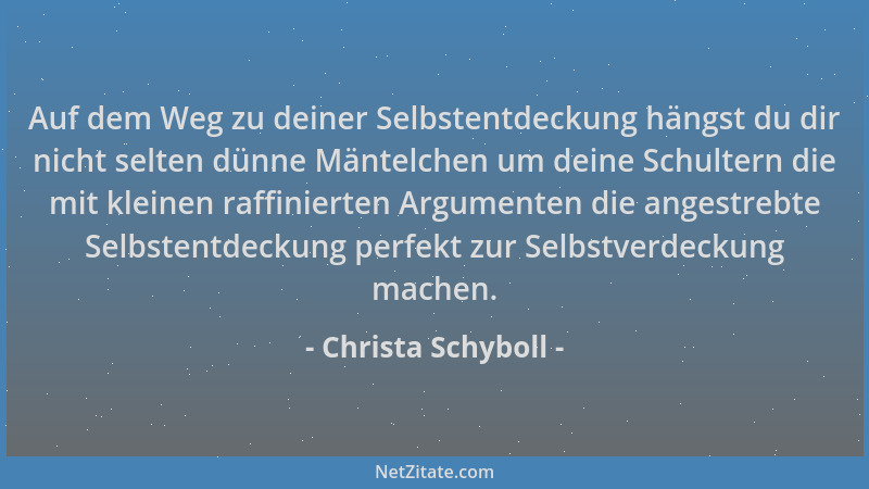 Christa Schyboll - Auf dem Weg zu deiner Selbstentdeckung hängst du dir nicht selten dünne Mäntelchen um deine Schultern di...