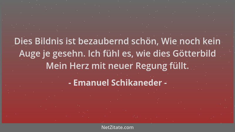 Emanuel Schikaneder - Dies Bildnis ist bezaubernd schön, Wie noch kein Auge je gesehn. Ich fühl es, wie dies Götterbild Mei...
