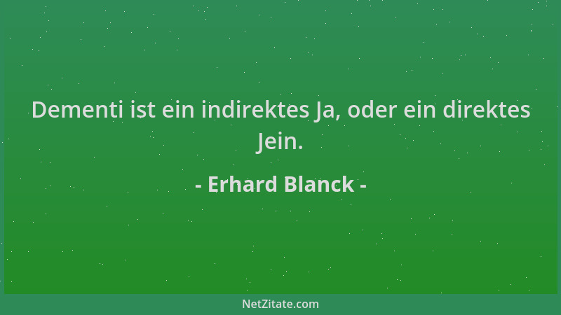 Erhard Blanck - Dementi ist ein indirektes Ja, oder ein direktes Jein....