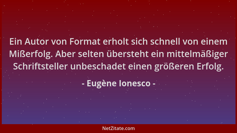 Eugène Ionesco - Ein Autor von Format erholt sich schnell von einem Mißerfolg. Aber selten übersteht ein mittelmäßiger Schr...