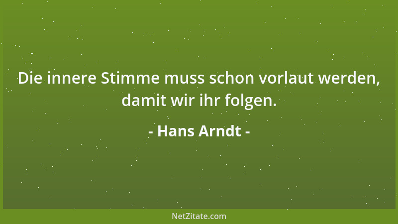 Hans Arndt - Die innere Stimme muss schon vorlaut werden, damit wir ihr folgen....