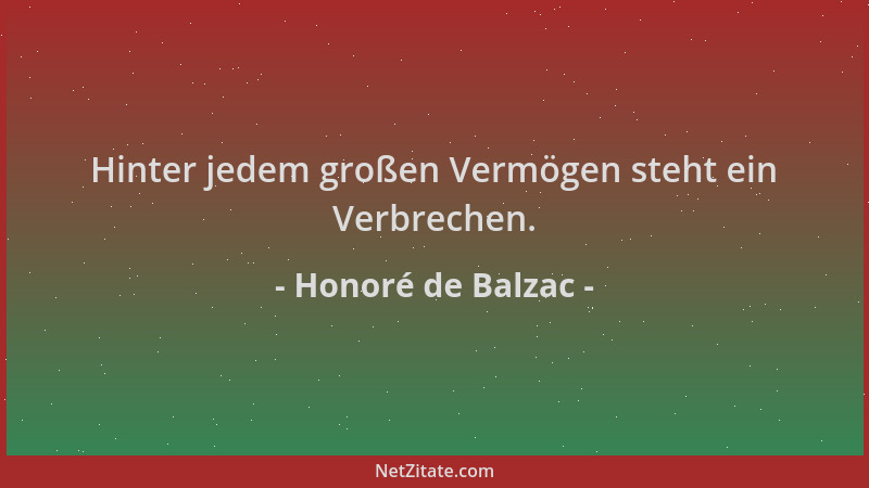 Honoré de Balzac - Hinter jedem großen Vermögen steht ein Verbrechen....