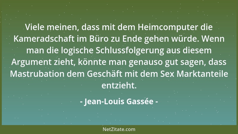 Jean-Louis Gassée - Viele meinen, dass mit dem Heimcomputer die Kameradschaft im Büro zu Ende gehen würde. Wenn man die log...