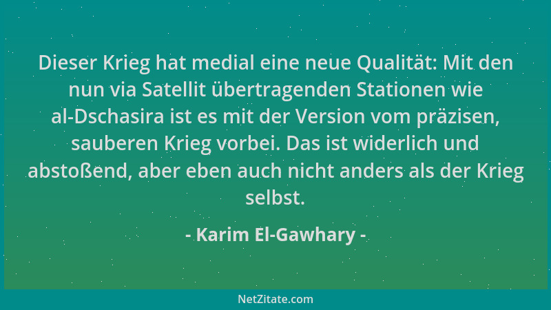 Karim El-Gawhary - Dieser Krieg hat medial eine neue Qualität: Mit den nun via Satellit übertragenden Stationen wie al-Dsch...