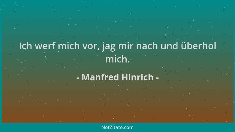 Manfred Hinrich - Ich werf mich vor, jag mir nach und überhol mich....