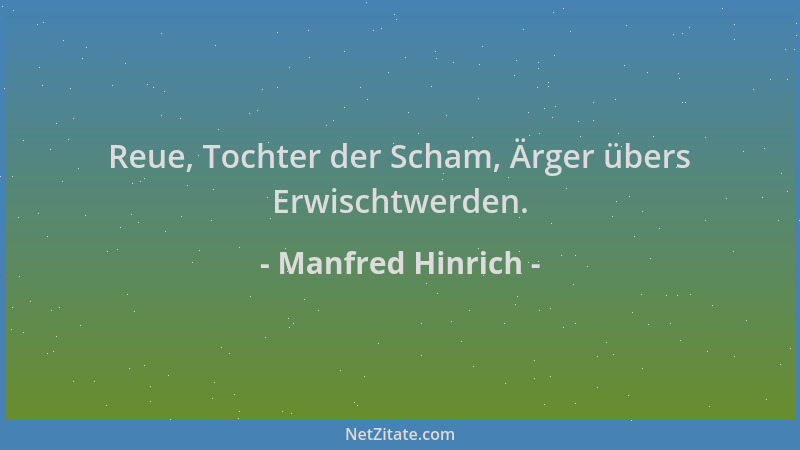 Manfred Hinrich - Reue, Tochter der Scham, Ärger übers Erwischtwerden....