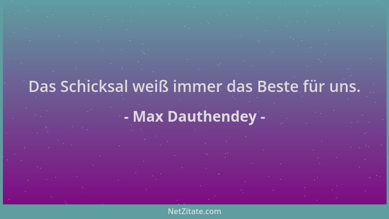 Max Dauthendey - Das Schicksal weiß immer das Beste für uns....