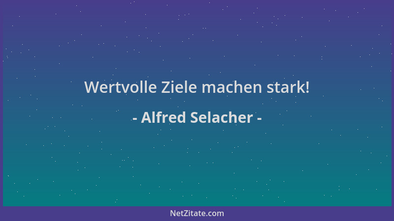 Alfred Selacher - Wertvolle Ziele machen stark!...