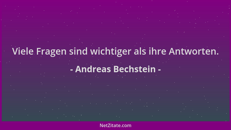 Andreas Bechstein - Viele Fragen sind wichtiger als ihre Antworten....