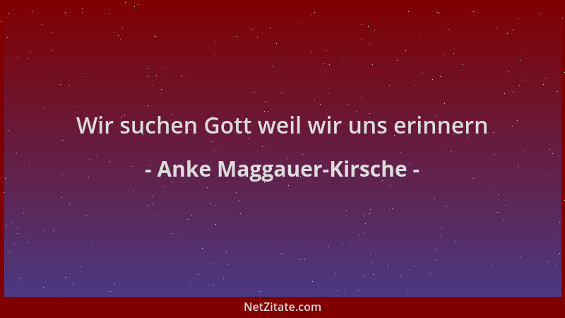 Anke Maggauer-Kirsche - Wir suchen Gott weil wir uns erinnern...