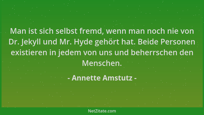 Annette Amstutz - Man ist sich selbst fremd, wenn man noch nie von Dr. Jekyll und Mr. Hyde gehört hat. Beide Personen exist...